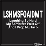 LSHMSFOAIDMT Taco Meme Text